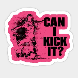 Soccer Player - Can I Kick It Sticker